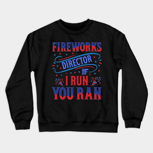 Funny Fireworks Director If I Run You Run 4th Of July Crewneck Sweatshirt by Rosemat